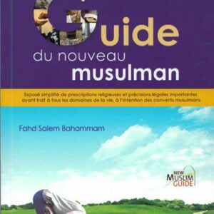Guide du nouveau Musulman - Fahd Salem Bahammam