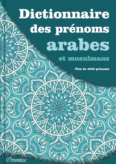 Dictionnaire des prénoms arabes et musulmans (Plus de 4000 prénoms) - Collectif