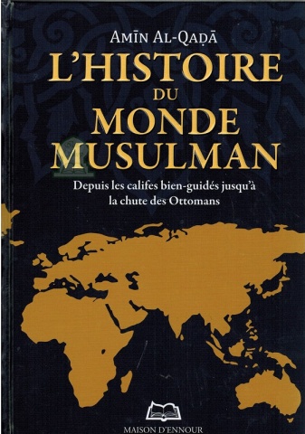 L'histoire du monde musulman - Depuis les califes bien-guidés jusqu'à la chute des Ottomans - Amīn Al-Qaḍâ