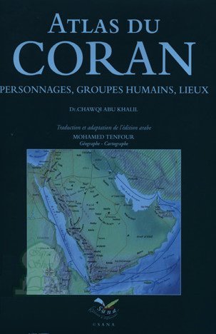 Atlas du Coran - Dr. Chawqi Abu Khalil