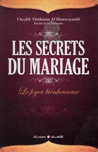 Les Secrets Du Mariage - Le foyer bienheureux - Cheykh 'Outhmân Al Houwaymidî (Savant de la Zeytouna)