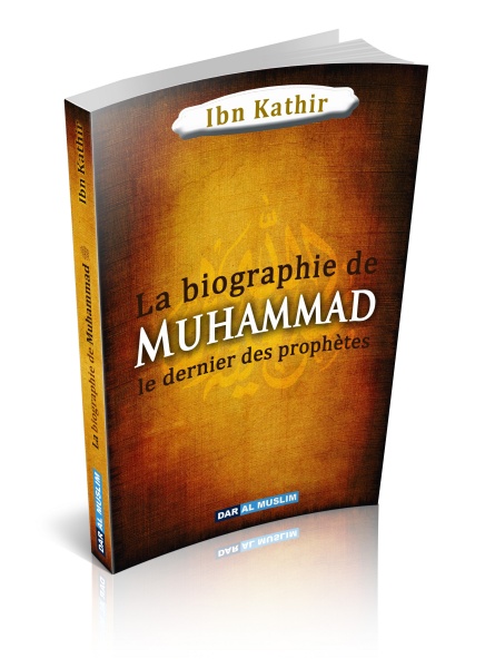 La Biographie de Muhammad le dernier des prophètes - L'imam Ibn Kathir