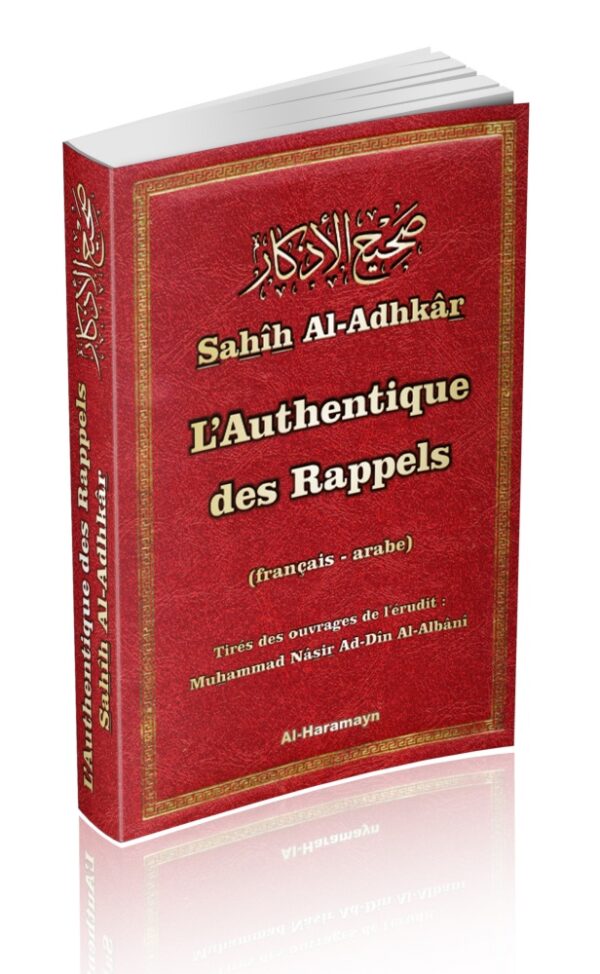 Sahîh Al-Adhkâr "L'Authentique des Rappels" (Bilingue français-arabe) - صحيح الأذكار - Tirées des ouvrages de référence du Sheikh Muhammad Nâsir Ad-Dîn Al-Albânî