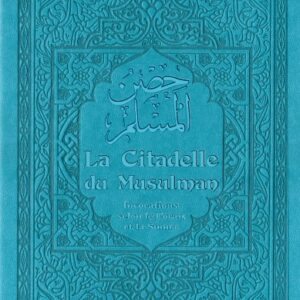 La Citadelle du Musulman - Couleur bleue turquoise (français/arabe/phonétique) - Cheikh Sa'îd Ibn 'Alî Ibn Wahaf Al-Qahtânî - Livre