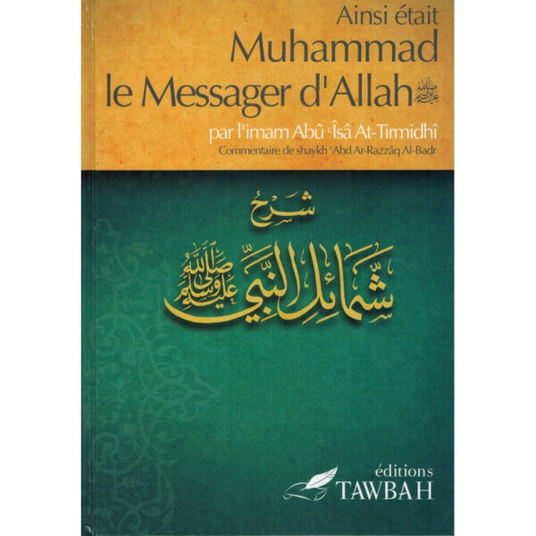 Ainsi était Muhammad le Messager d'Allah (saw), par l'imâm Abû Îsâ At-Tirmidhi, Commentaire de 'abd Ar-Razzak Al-Badr