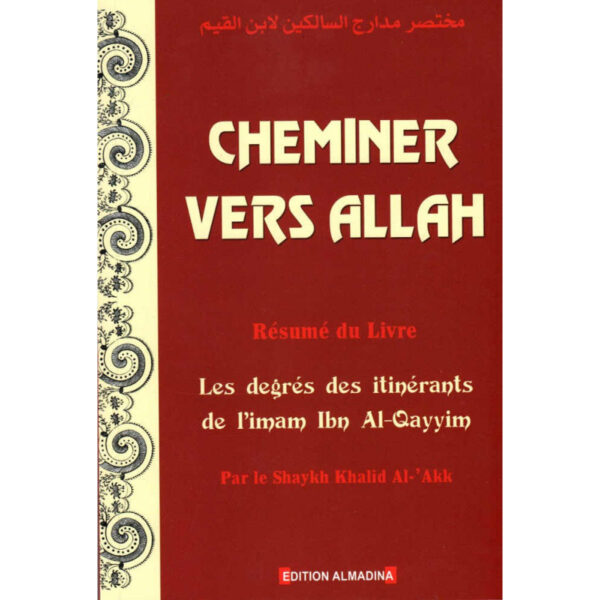 Cheminer vers Allah - Résumé du livre les degrés des itinérants de l'imam Ibn Al-Qayyim, par le Shaykh Khalid Al-'Akk