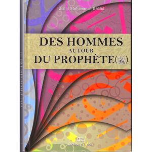 Des Hommes autour du Prophète (SWS) par Khalid Muhammad Khalid