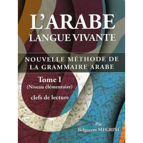 L' Arabe Langue Vivante - T1 - Clefs de Lecture - Méthode Belgacem MEGRINI