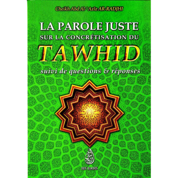 La parole juste sur la concrétisation du tawhid, suivi de questions & réponses, de Ch. Abd Al-'Azîz Ar-Radjhi, Bilingue (FR-AR)