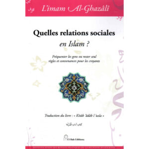 Quelles relations sociales en Islam?, de l'imam Al-Ghazâlî