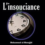 La corruption du coeur 3: L'insouciance - Muhammad al-Munajjid